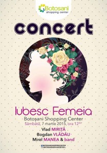 Concert Iubesc femeia la Botosani Shopping Center, cu Vlad Mirita si Mirel Manea