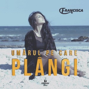 francisca umarul pe care plangi